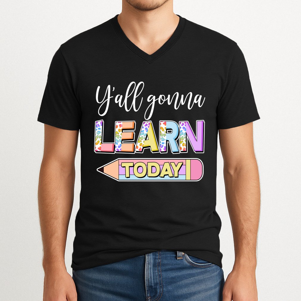 Cute Yall Gonna Learn Today V-Neck T-Shirt