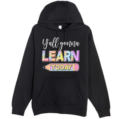 Cute Yall Gonna Learn Today Premium Pullover Hoodie