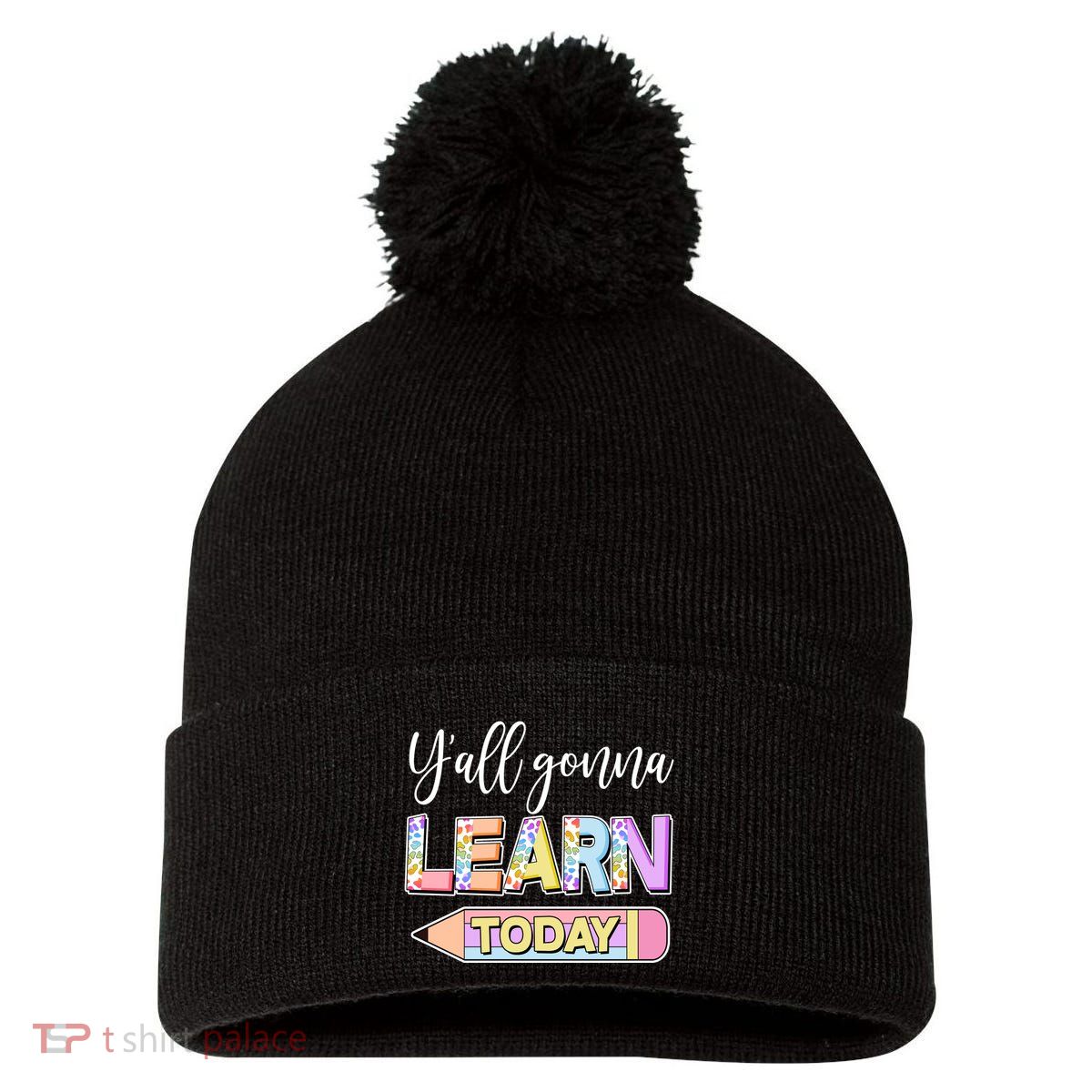 Cute Yall Gonna Learn Today Pom Pom 12in Knit Beanie