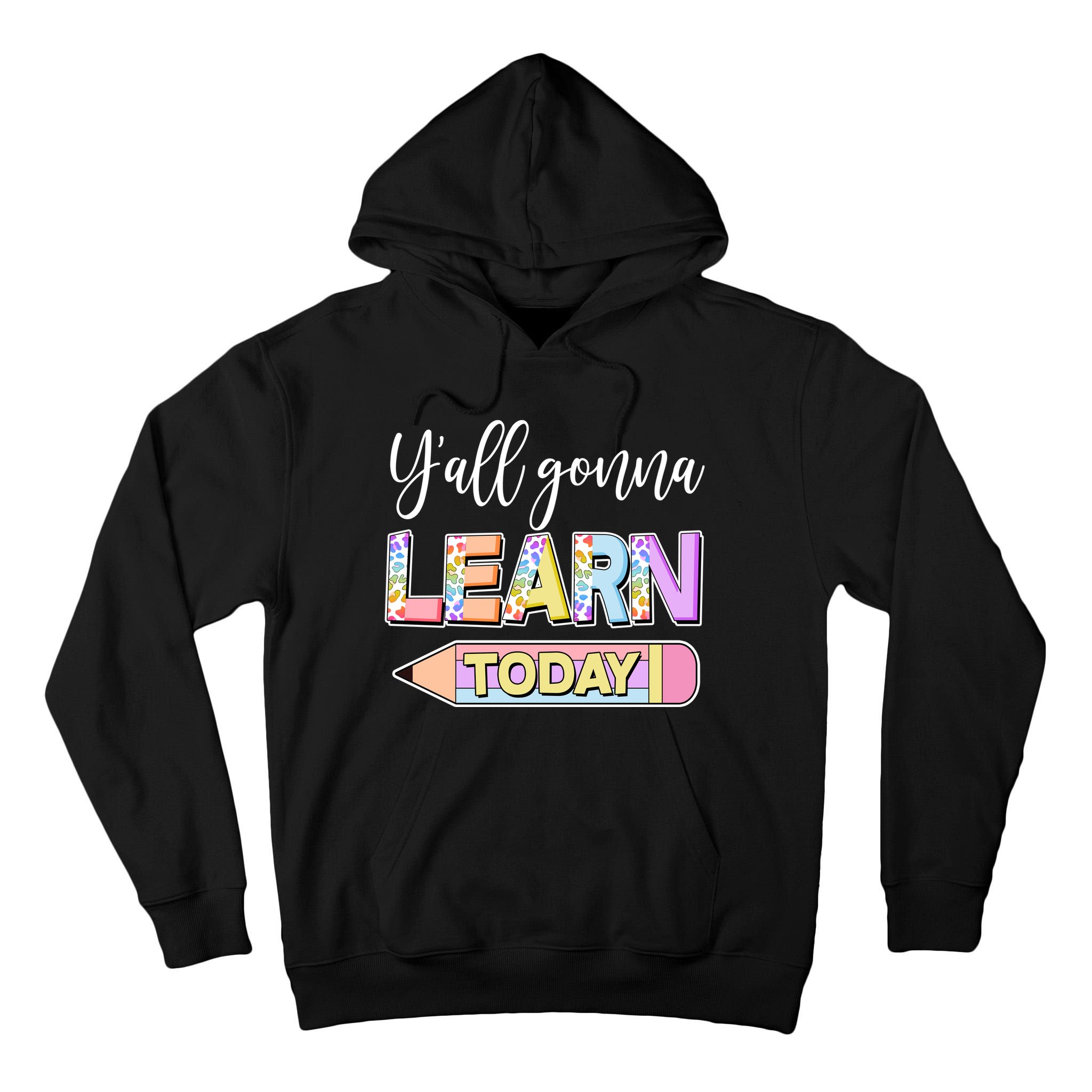 Cute Yall Gonna Learn Today Tall Hoodie