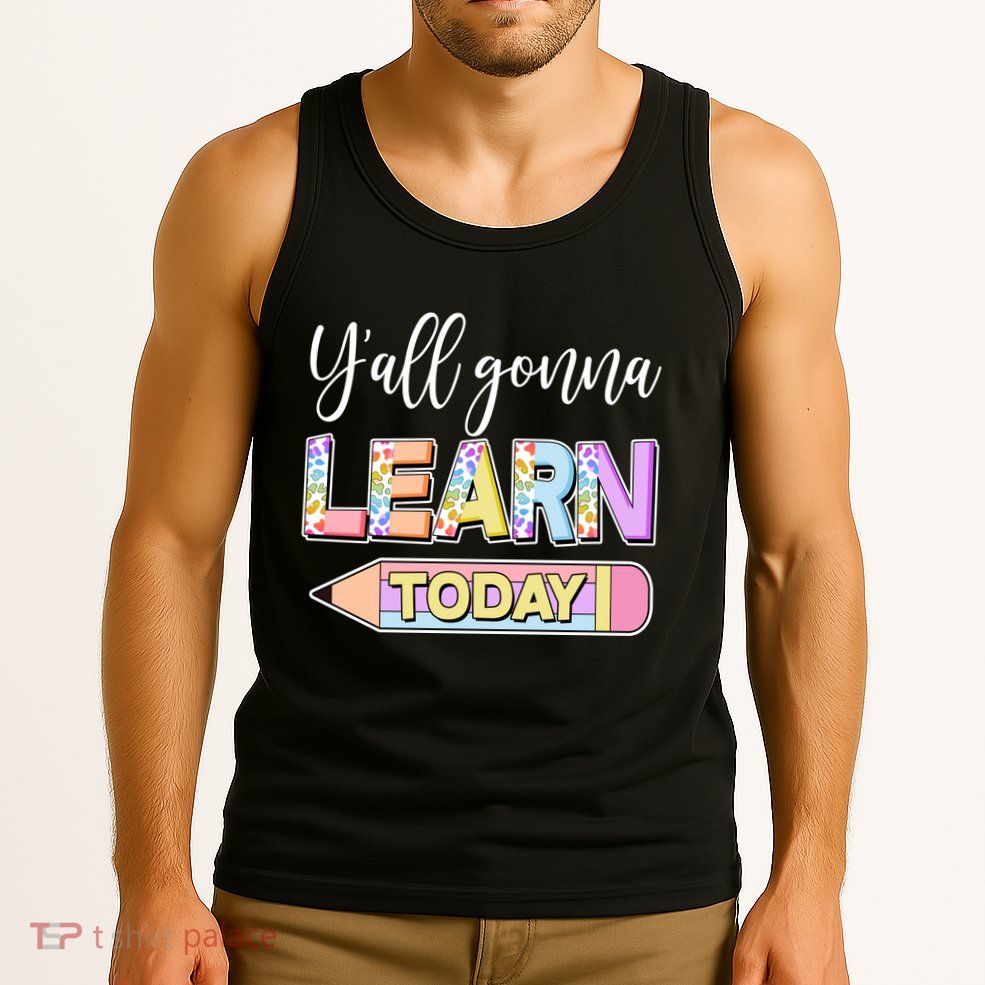 Cute Yall Gonna Learn Today Tank Top