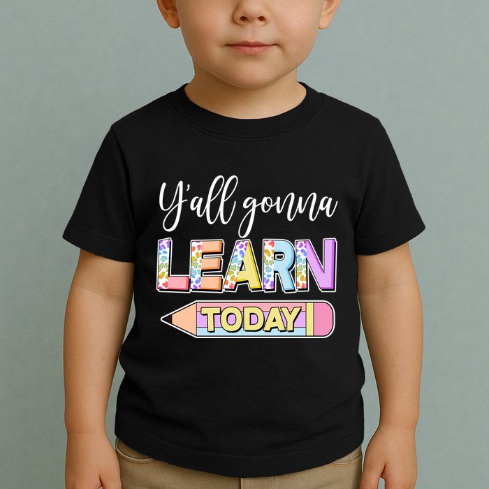 Cute Yall Gonna Learn Today Toddler T-Shirt