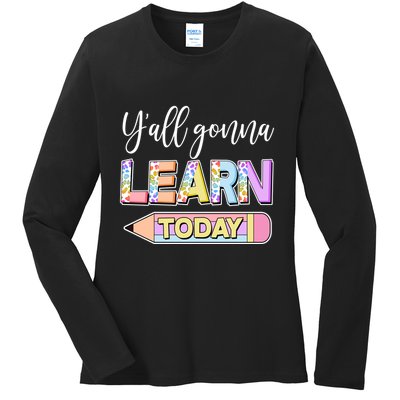Cute Yall Gonna Learn Today Ladies Long Sleeve Shirt