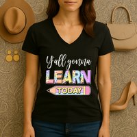 Cute Yall Gonna Learn Today Women's V-Neck T-Shirt