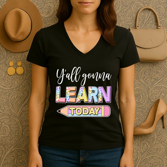 Cute Yall Gonna Learn Today Women's V-Neck T-Shirt