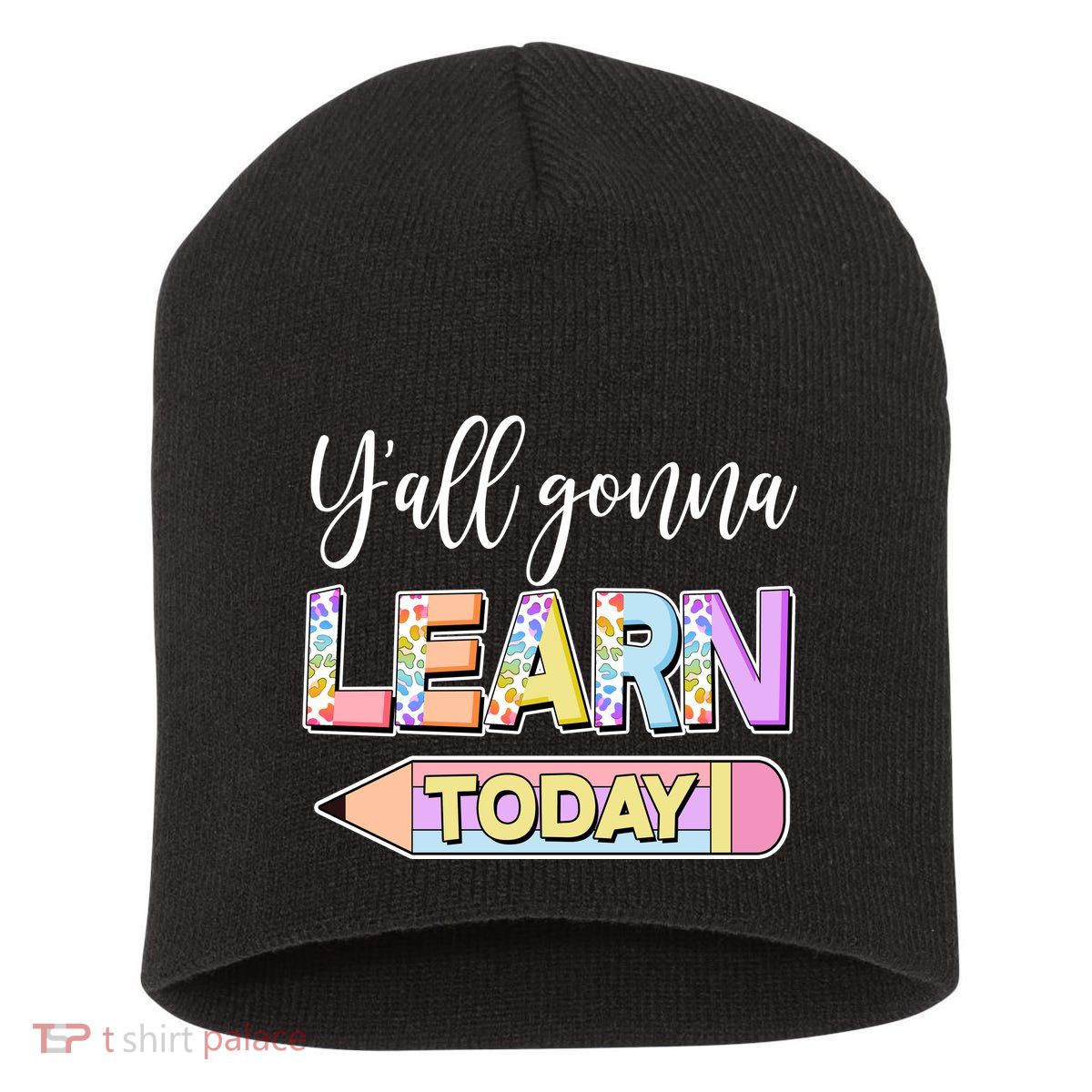 Cute Yall Gonna Learn Today Short Acrylic Beanie