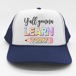 Cute Yall Gonna Learn Today Trucker Hat