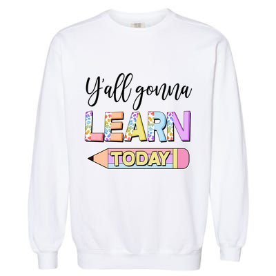 Cute Yall Gonna Learn Today Garment-Dyed Sweatshirt