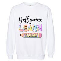 Cute Yall Gonna Learn Today Garment-Dyed Sweatshirt