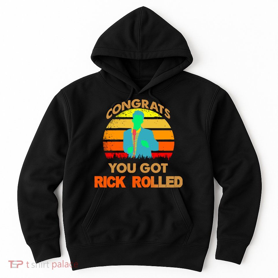 Congrats You Got Rick Rolled Meme Hoodie