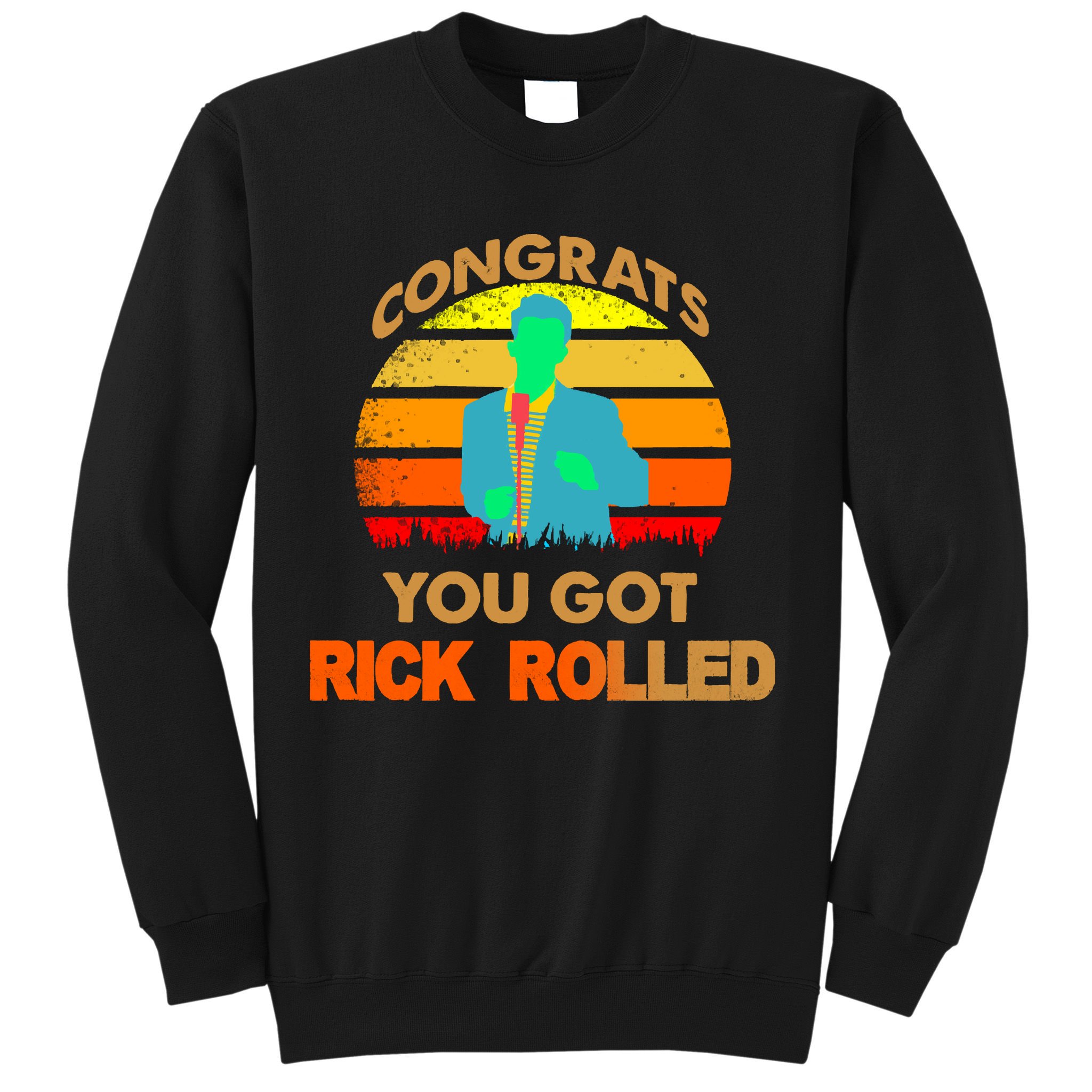 Congrats You Got Rick Rolled Meme Sweatshirt