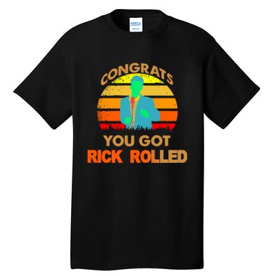 Congrats You Got Rick Rolled Meme Tall T-Shirt