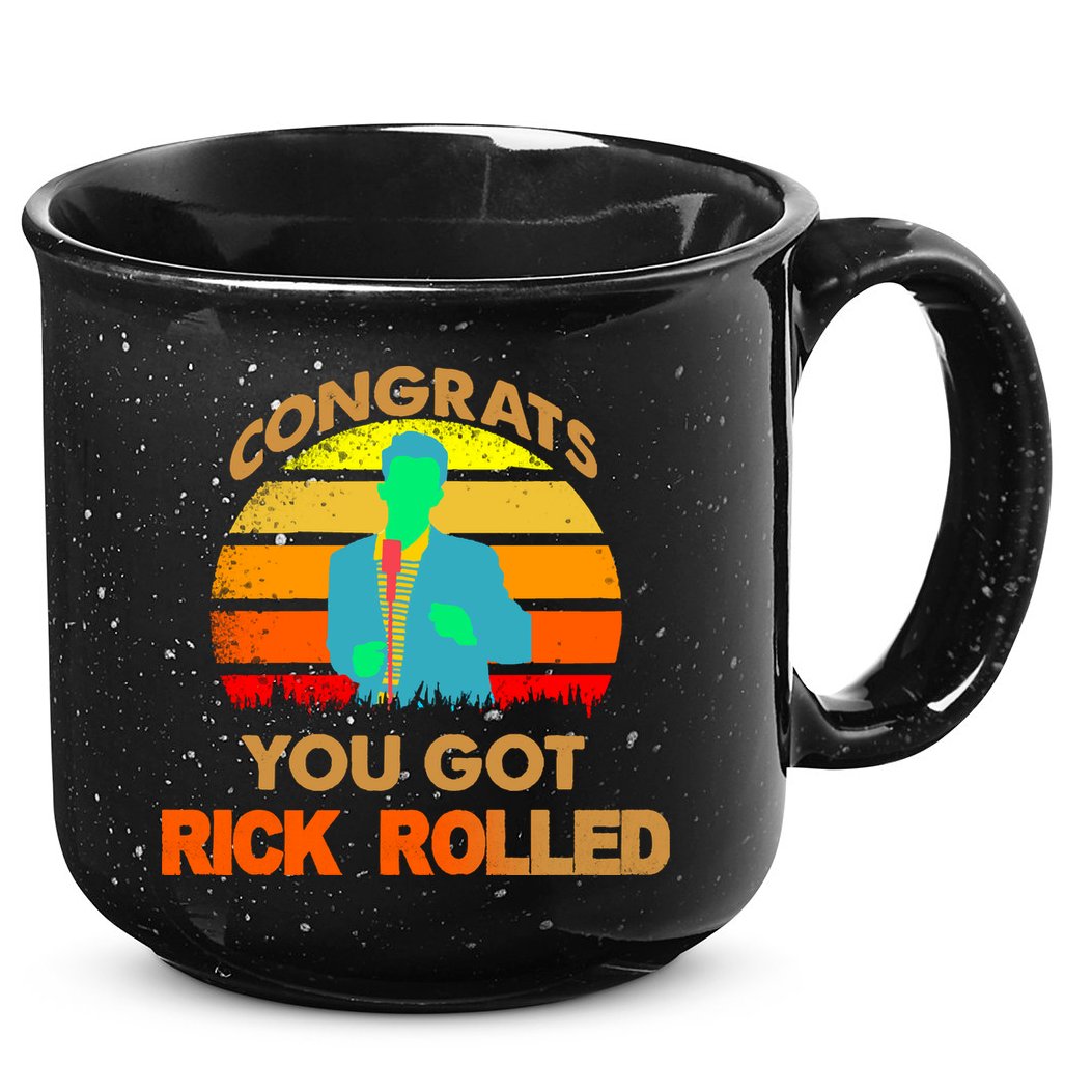 Congrats You Got Rick Rolled Meme 15oz Campfire Ceramic Mug