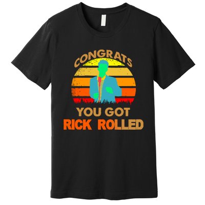 Congrats You Got Rick Rolled Meme Premium T-Shirt