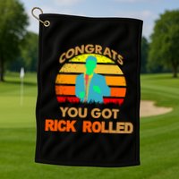 Congrats You Got Rick Rolled Meme Golf Towel