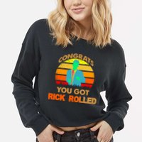 Congrats You Got Rick Rolled Meme Cropped Pullover Crew