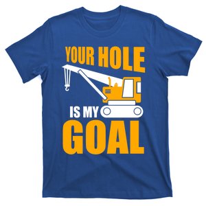 Construction Your Hole Is My Goal Funny Work Pun Gift T-Shirt