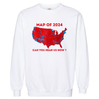 Can You Hear Us Now Map Of 2024 Usa County Election Garment-Dyed Sweatshirt