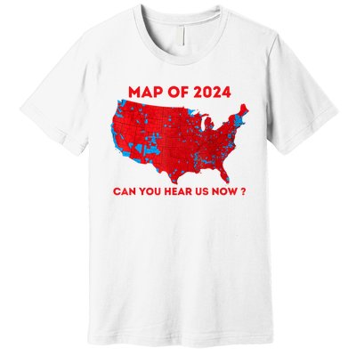 Can You Hear Us Now Map Of 2024 Usa County Election Premium T-Shirt