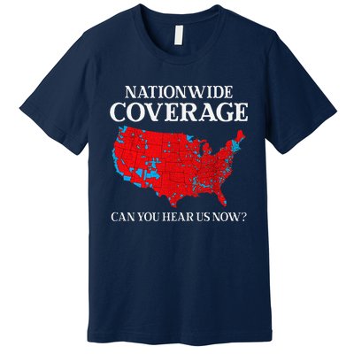 Can You Hear Us Now Nationwide Coverage Map Of 2024 Premium T-Shirt