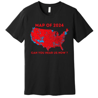 Can You Hear Us Now Map Of 2024 Usa County Election Premium T-Shirt