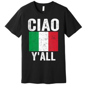 Ciao YAll Italian Slang Italian Saying Premium T-Shirt