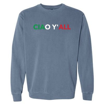 Ciao Yall Italian Slang Italian Saying Garment-Dyed Sweatshirt