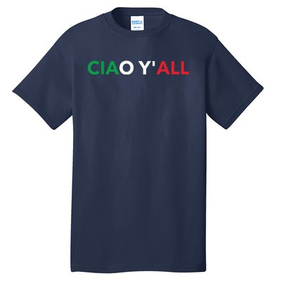 Ciao Yall Italian Slang Italian Saying Tall T-Shirt