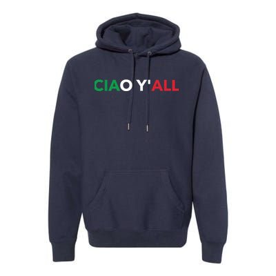 Ciao Yall Italian Slang Italian Saying Premium Hoodie