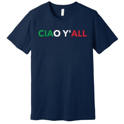 Ciao Yall Italian Slang Italian Saying Premium T-Shirt