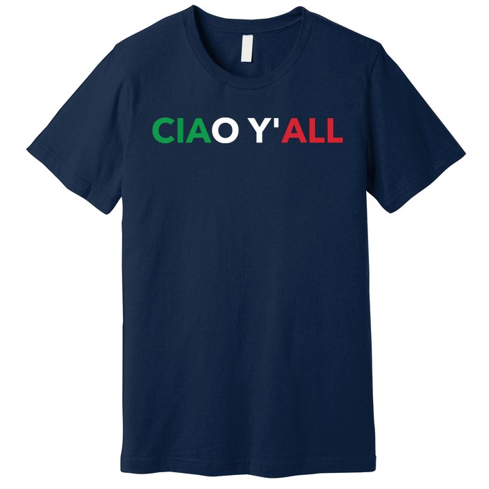 Ciao Yall Italian Slang Italian Saying Premium T-Shirt