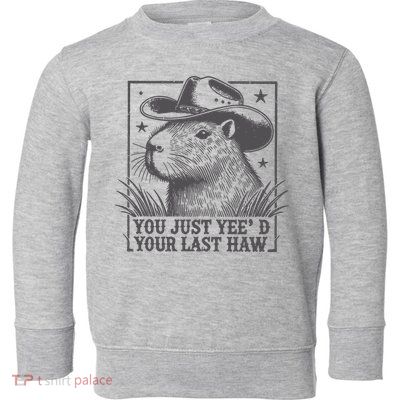 Capybara You Just Yeed Your Last Haw Toddler Sweatshirt
