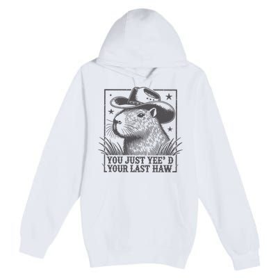 Capybara You Just Yeed Your Last Haw Premium Pullover Hoodie