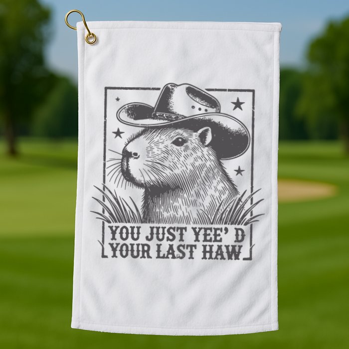 Capybara You Just Yeed Your Last Haw Golf Towel