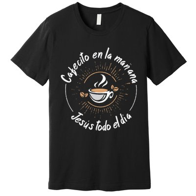 Cafecito Y Jesus Reagalo Cristiano Christian Spanish Premium T-Shirt