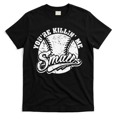 Cool You're Killin Me Smalls For Baseball Enthusiast T-Shirt