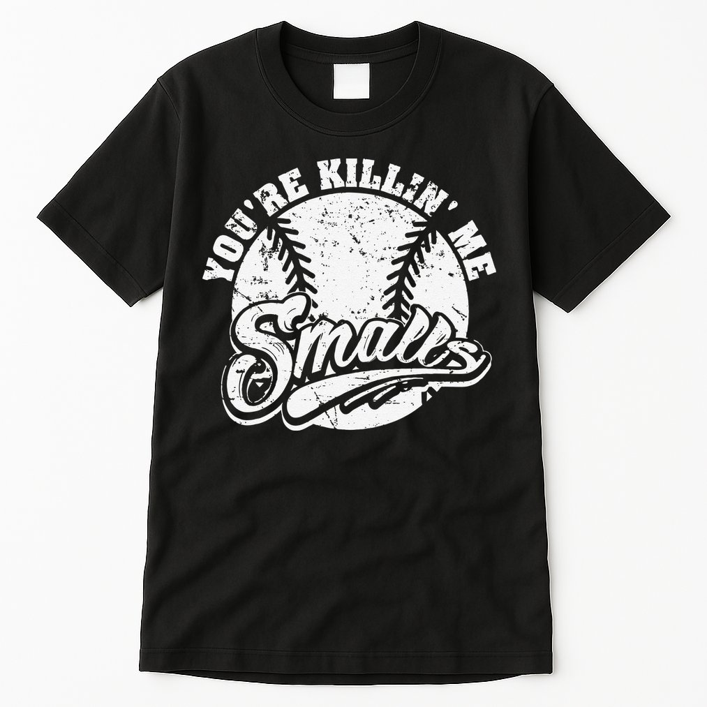 Cool You're Killin Me Smalls For Baseball Enthusiast Tall T-Shirt