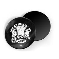 Cool You're Killin Me Smalls For Baseball Enthusiast Magnet
