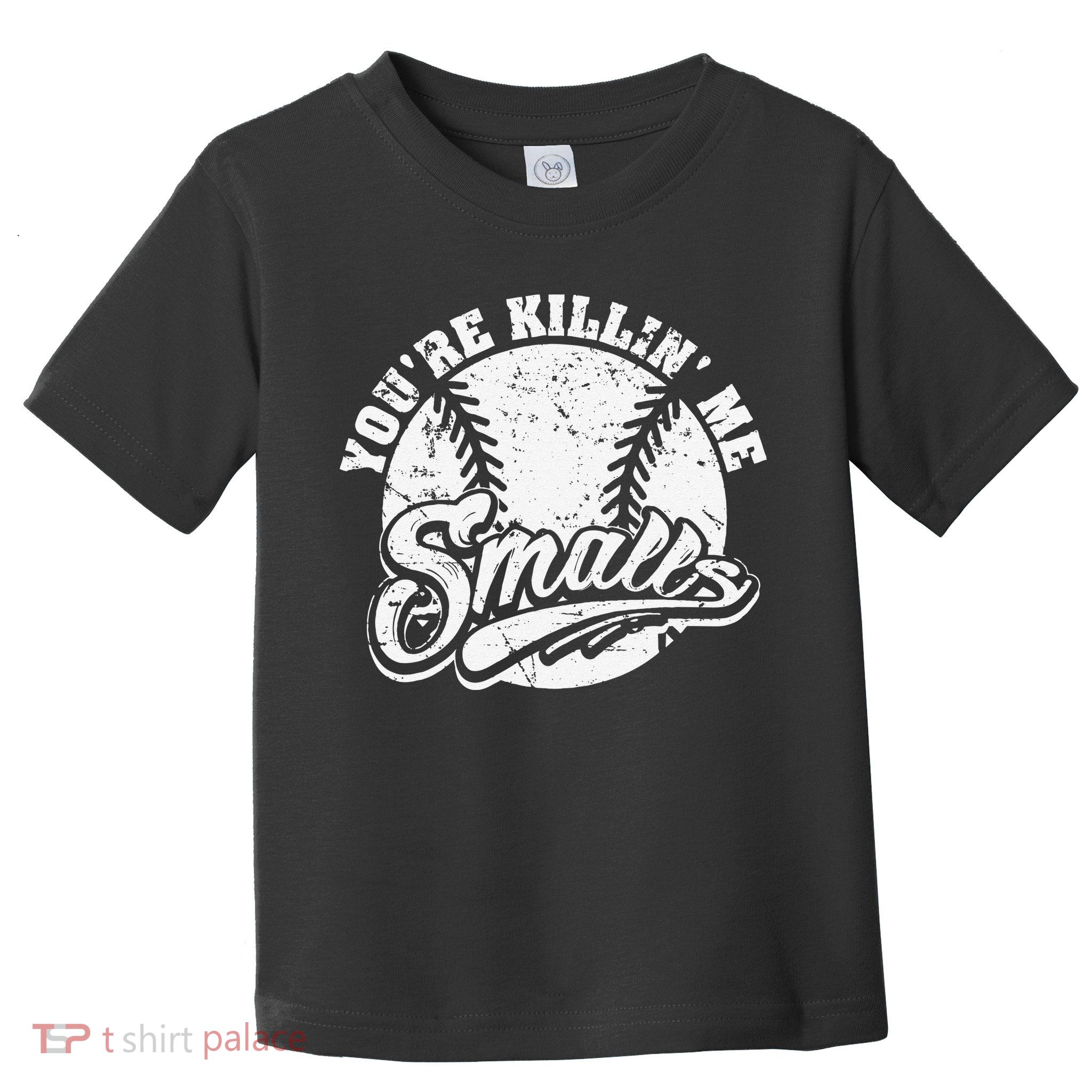 Cool You're Killin Me Smalls For Baseball Enthusiast Toddler T-Shirt