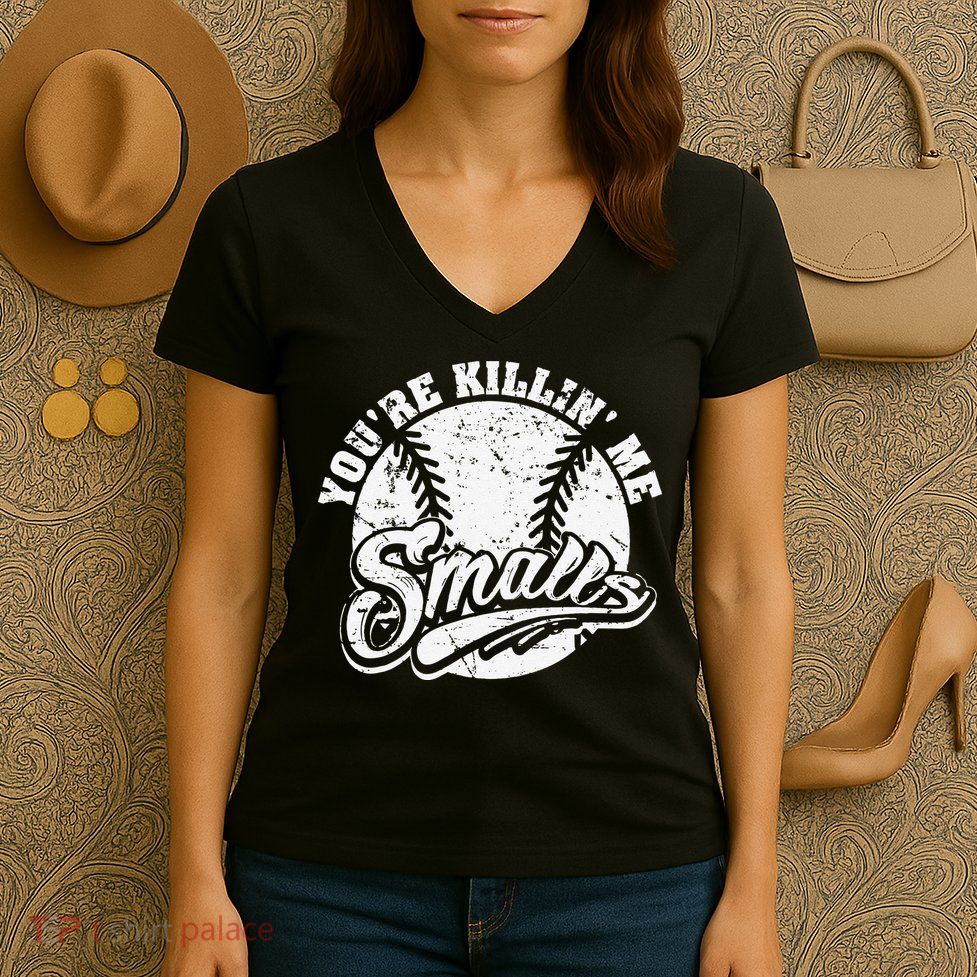 Cool You're Killin Me Smalls For Baseball Enthusiast Women's V-Neck T-Shirt