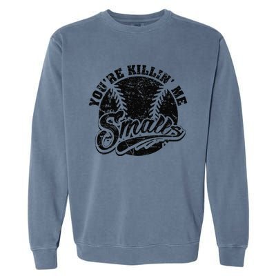 Cool YouRe Killin Me Smalls Softball Enthusiast Garment-Dyed Sweatshirt