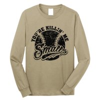 Cool YouRe Killin Me Smalls Softball Enthusiast Long Sleeve Shirt