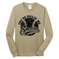 Cool YouRe Killin Me Smalls Softball Enthusiast Tall Long Sleeve T-Shirt