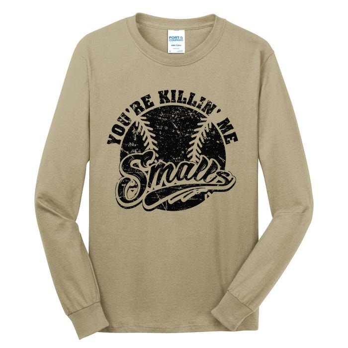 Cool YouRe Killin Me Smalls Softball Enthusiast Tall Long Sleeve T-Shirt