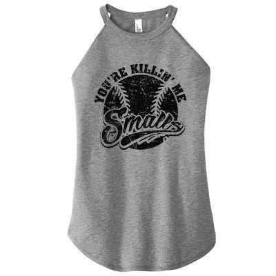 Cool YouRe Killin Me Smalls Softball Enthusiast Women’s Perfect Tri Rocker Tank