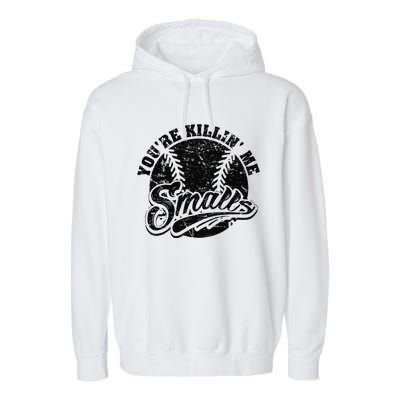 Cool YouRe Killin Me Smalls Softball Enthusiast Garment-Dyed Fleece Hoodie