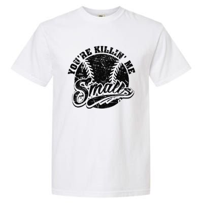 Cool YouRe Killin Me Smalls Softball Enthusiast Garment-Dyed Heavyweight T-Shirt