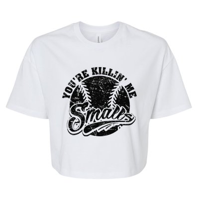 Cool YouRe Killin Me Smalls Softball Enthusiast Bella+Canvas Jersey Crop Tee