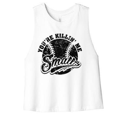 Cool YouRe Killin Me Smalls Softball Enthusiast Women's Racerback Cropped Tank