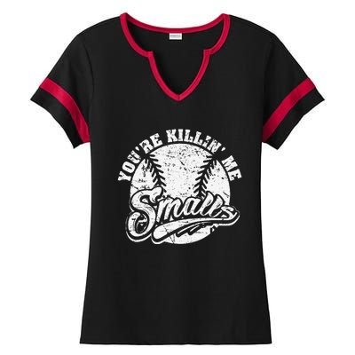 Cool YouRe Killin Me Smalls For Softball Enthusiast Ladies Halftime Notch Neck Tee